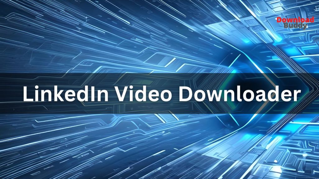 LinkedIn Video Downloader - Downloadbuddy 